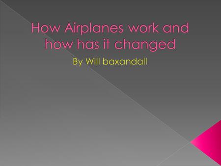 How Airplanes work and how has it changed