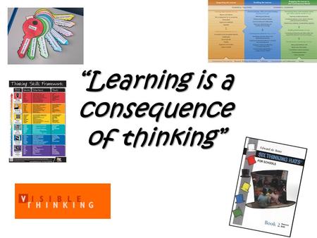 “Learning is a consequence of thinking”. What do you already know or think about What do you already know or think about THINKING? I think thinking is______.