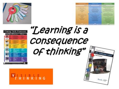 “Learning is a consequence of thinking”. Any new thinking about THINKING? Individually please.