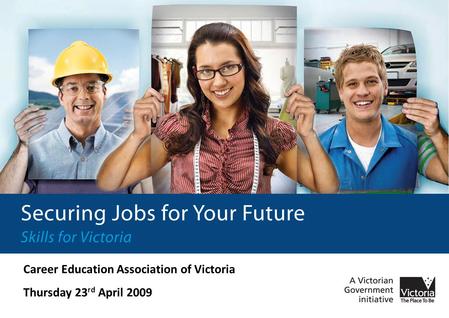 Career Education Association of Victoria Thursday 23 rd April 2009.