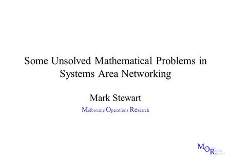 Some Unsolved Mathematical Problems in Systems Area Networking Mark Stewart M elbourne O perations Re search.