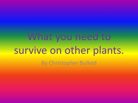 What you need to survive on other plants. By Christopher Bulleid.