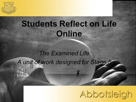 Students Reflect on Life Online The Examined Life A unit of work designed for Stage 5.