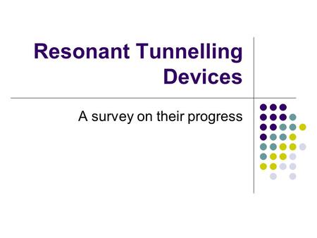 Resonant Tunnelling Devices A survey on their progress.