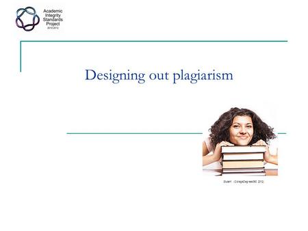 Designing out plagiarism Student (CollegeDegrees360 2012)