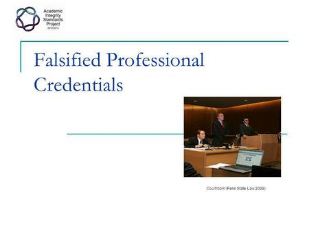 Falsified Professional Credentials Courtroom (Penn State Law 2009)