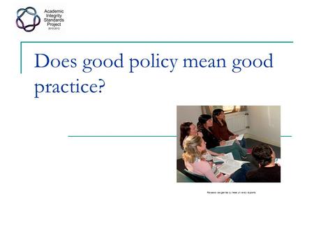Does good policy mean good practice? Release was granted by these university students.