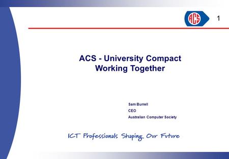 Sam Burrell CEO Australian Computer Society ACS - University Compact Working Together 1.