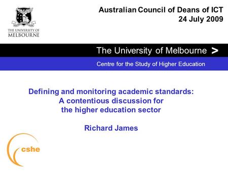 The University of Melbourne > Centre for the Study of Higher Education Defining and monitoring academic standards: A contentious discussion for the higher.