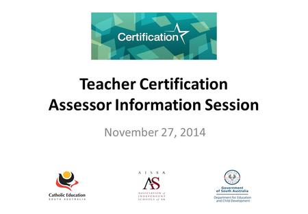 Teacher Certification Assessor Information Session November 27, 2014.