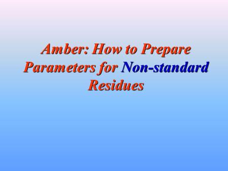 Amber: How to Prepare Parameters for Non-standard Residues