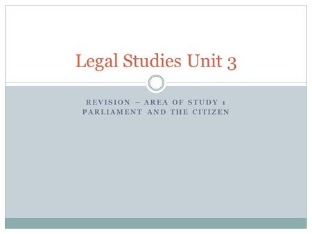 Revision – AREA OF STUDY 1 PARLIAMENT AND THE CITIZEN