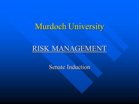 Murdoch University RISK MANAGEMENT Senate Induction.