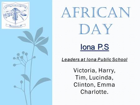 Leaders at Iona Public School Victoria, Harry, Tim, Lucinda, Clinton, Emma Charlotte. AFRICAN DAY Iona P.S.