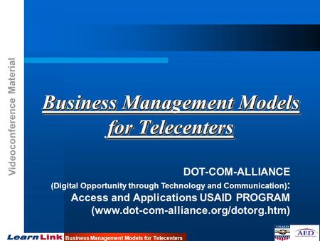 Videoconference Material Business Management Models for Telecenters DOT-COM-ALLIANCE (Digital Opportunity through Technology and Communication) : Access.