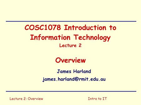 COSC1078 Introduction to Information Technology Lecture 2 Overview
