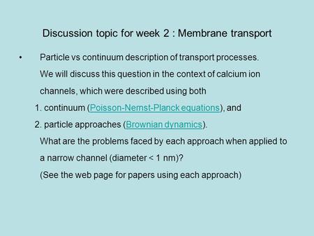 Discussion topic for week 2 : Membrane transport Particle vs continuum description of transport processes. We will discuss this question in the context.