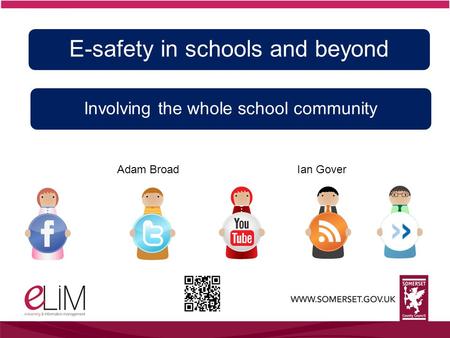 Adam BroadIan Gover E-safety in schools and beyond Involving the whole school community.