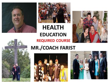 HEALTH EDUCATION MR./COACH FARIST REQUIRED COURSE.