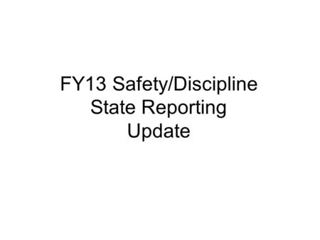 FY13 Safety/Discipline State Reporting Update. Safety/Discipline State Reporting Qualifiers Two Qualifiers Either/Or.