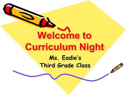 Welcome to Curriculum Night Ms. Eadie’s Third Grade Class.