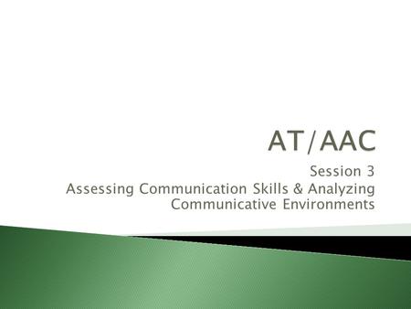 Session 3 Assessing Communication Skills & Analyzing Communicative Environments.