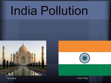 India Pollution Taj Mahal Indian Flag. One of the most popular sports in India is cricket India is the world champions in cricket Soccer is also popular.