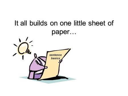 It all builds on one little sheet of paper… sentence basics.
