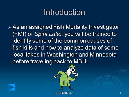 SR.FISHKILL.11 Introduction  As an assigned Fish Mortality Investigator (FMI) of Spirit Lake, you will be trained to identify some of the common causes.
