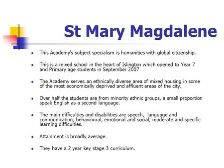 St Mary Magdalene This Academy's subject specialism is humanities with global citizenship. This is a mixed school in the heart of Islington which opened.