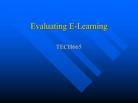 Evaluating E-Learning TECH665. Evaluation Evaluation defined Evaluation defined Evaluation defined Evaluation defined Formative evaluation Formative evaluation.