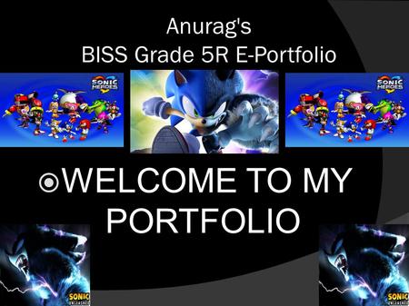 Anurag's BISS Grade 5R E-Portfolio  WELCOME TO MY PORTFOLIO.