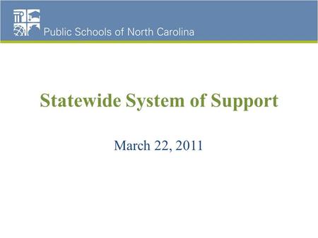 Statewide System of Support March 22, 2011. Three Key Elements Drive DPI Support Model DPI provides support to all school districts and schools Provides.
