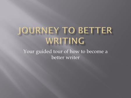 Your guided tour of how to become a better writer.