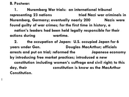 B.Postwar: 1.Nuremberg War trials: an international tribunal representing 23 nations tried Nazi war criminals in Nuremberg, Germany; eventually nearly.
