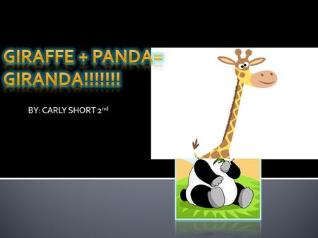 Giraffe + Panda= GIRANDA!!!!!!!