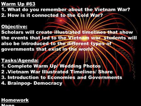 Warm Up #63 1. What do you remember about the Vietnam War? 2. How is it connected to the Cold War? Objective: Scholars will create illustrated timelines.