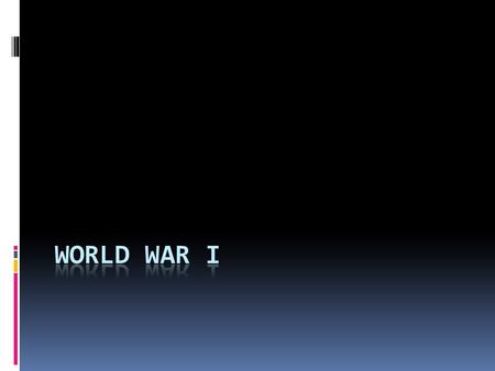 WWI  What?  War invovling nearly all the nations of the World.  When?  1914-1918.