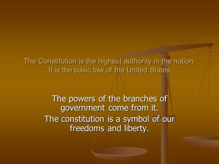 The powers of the branches of government come from it.