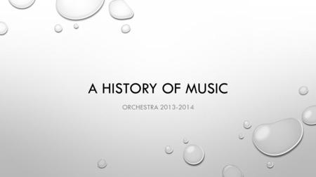 A HISTORY OF MUSIC ORCHESTRA 2013-2014. BAROQUE PERIOD BAROQUE MEANS “ODDLY SHAPED PEARL” 1600-1750 PERIOD RIGHT AFTER MIDEIVAL A TIME OF EXPLORATION.