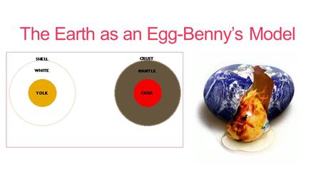 The Earth as an Egg-Benny’s Model
