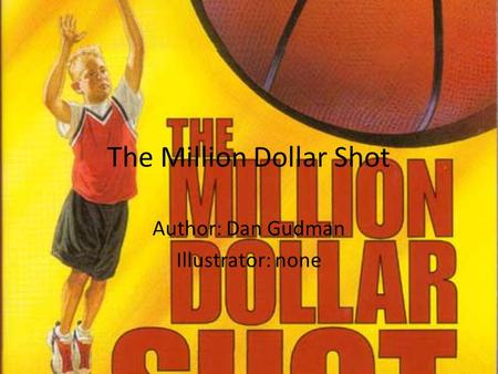 The Million Dollar Shot Author: Dan Gudman Illustrator: none.