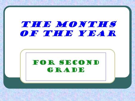 The Months of the Year For Second Grade.