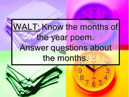 WALT: Know the months of the year poem. Answer questions about the months.