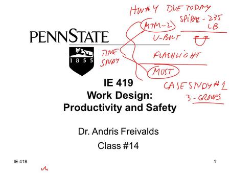 IE 419 1 Work Design: Productivity and Safety Dr. Andris Freivalds Class #14.