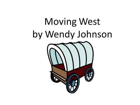 Moving West by Wendy Johnson