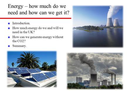 Energy – how much do we need and how can we get it?