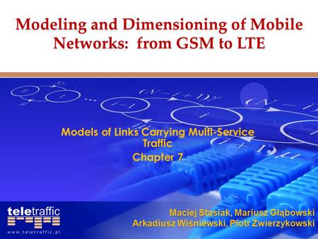 Maciej Stasiak, Mariusz Głąbowski Arkadiusz Wiśniewski, Piotr Zwierzykowski Models of Links Carrying Multi-Service Traffic Chapter 7 Modeling and Dimensioning.