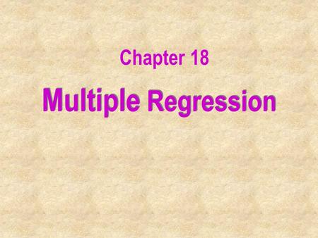 Chapter 18 Multiple Regression.