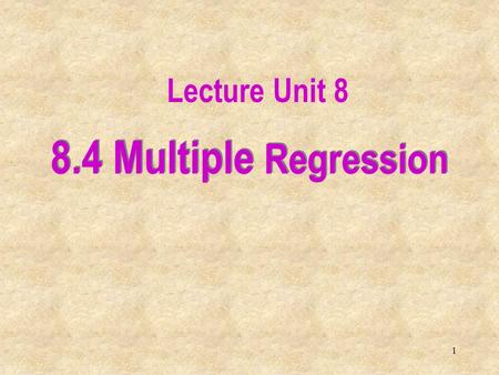Lecture Unit 8 8.4 Multiple Regression.